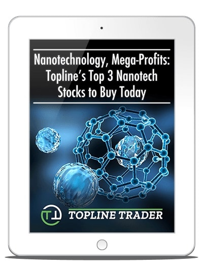 Nanotechnology, Mega-Profits - Topline’s Top 3 Nanotech Stocks to Buy Today