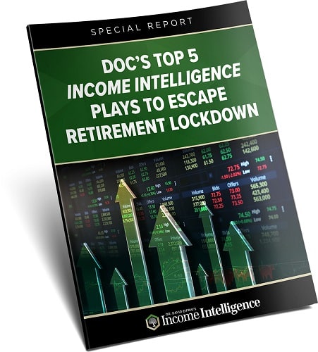 Doc’s Top Income Intelligence Plays to Escape Retirement Lockdown